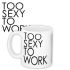 Чашка Too Sexy To Work